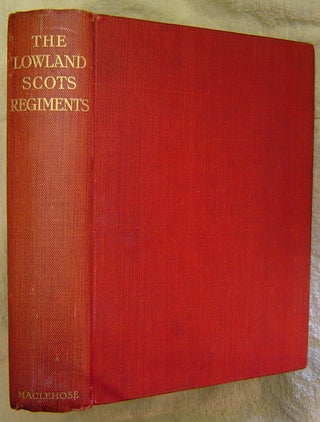 Item #17565 THE LOWLAND SCOTS REGIMENTS. Their Origin, Character and Services Previous to the...