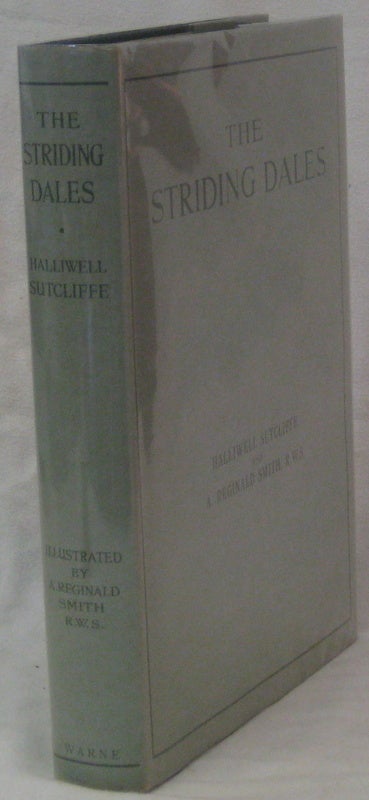 Item #26244 THE STRIDING DALES. SUTCLIFFE Halliwell, SMITH A. Reginald, Illustrated by.