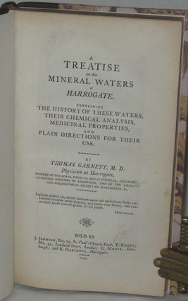 A TREATISE ON THE MINERAL WATERS OF HARROGATE. Containing the History of these Waters, Their Chemical Analysis, Medicinal Properties, and Plain Directions for their Use.