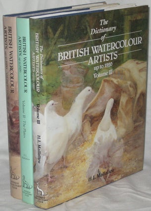 Item #26625 THE DICTIONARY OF BRITISH WATERCOLOUR ARTISTS UP TO 1920 (3 Vols). MALLALIEU H. L