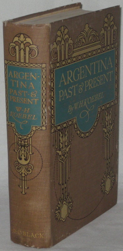Item #26892 ARGENTINA PAST & PRESENT. KOEBEL W. H.